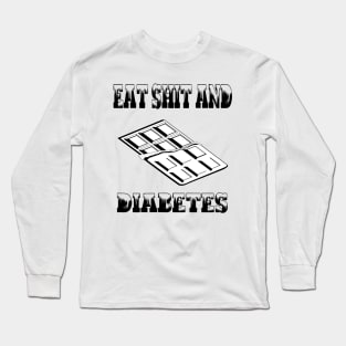 Eat Shit and Diabetes Long Sleeve T-Shirt